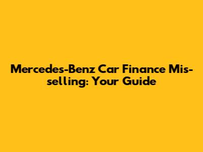 Mercedes-Benz Car Finance Mis-selling: Your Guide