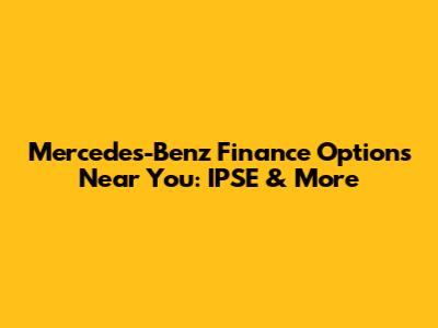 Mercedes-Benz Finance Options Near You: IPSE & More
