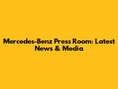 Mercedes-Benz Press Room: Latest News & Media