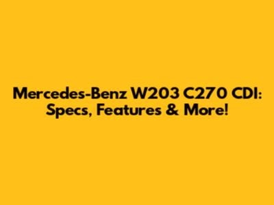 Mercedes-Benz W203 C270 CDI: Specs, Features & More!