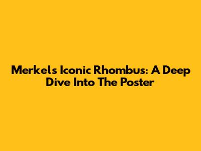 Merkel's Iconic Rhombus: A Deep Dive Into The Poster