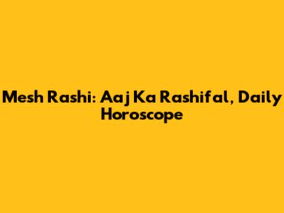 Mesh Rashi: Aaj Ka Rashifal, Daily Horoscope