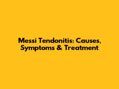 Messi Tendonitis: Causes, Symptoms & Treatment