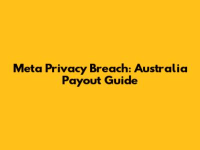 Meta Privacy Breach: Australia Payout Guide