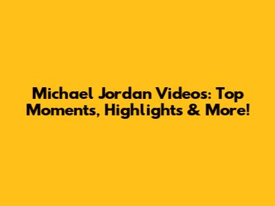 Michael Jordan Videos: Top Moments, Highlights & More!