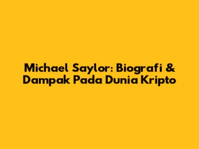 Michael Saylor: Biografi & Dampak Pada Dunia Kripto
