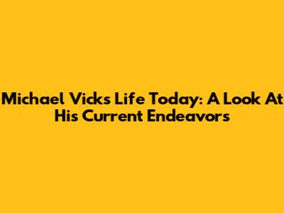 Michael Vick's Life Today: A Look At His Current Endeavors