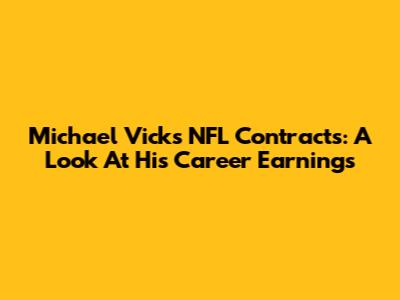 Michael Vick's NFL Contracts: A Look At His Career Earnings