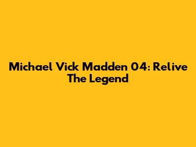 Michael Vick Madden 04: Relive The Legend