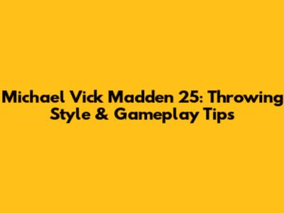 Michael Vick Madden 25: Throwing Style & Gameplay Tips