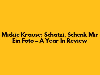 Mickie Krause: 'Schatzi, Schenk Mir Ein Foto' – A Year In Review
