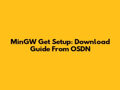 MinGW Get Setup: Download Guide From OSDN
