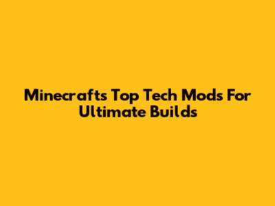 Minecraft's Top Tech Mods For Ultimate Builds