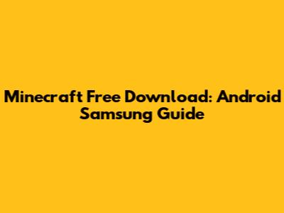 Minecraft Free Download: Android Samsung Guide