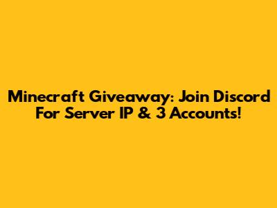 Minecraft Giveaway: Join Discord For Server IP & 3 Accounts!