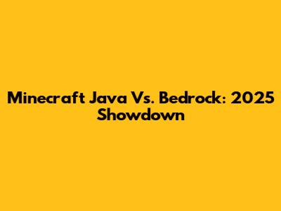 Minecraft Java Vs. Bedrock: 2025 Showdown