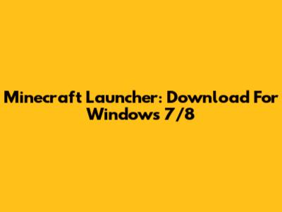 Minecraft Launcher: Download For Windows 7/8