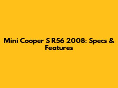 Mini Cooper S R56 2008: Specs & Features
