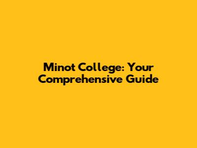 Minot College: Your Comprehensive Guide