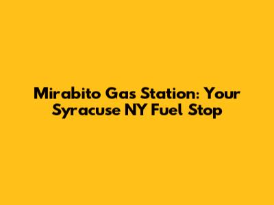 Mirabito Gas Station: Your Syracuse NY Fuel Stop