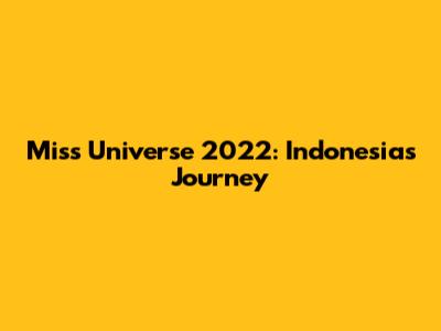 Miss Universe 2022: Indonesia's Journey
