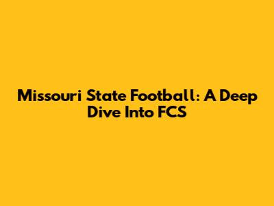 Missouri State Football: A Deep Dive Into FCS