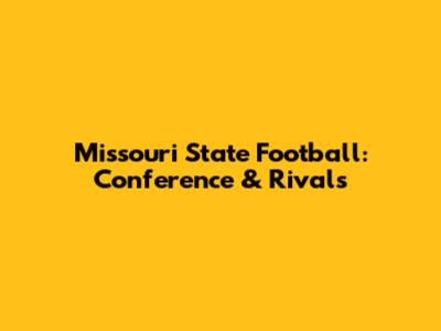 Missouri State Football: Conference & Rivals