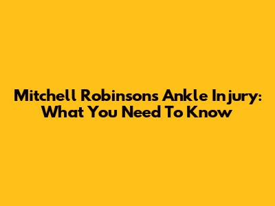 Mitchell Robinson's Ankle Injury: What You Need To Know