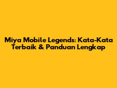Miya Mobile Legends: Kata-Kata Terbaik & Panduan Lengkap