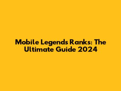 Mobile Legends Ranks: The Ultimate Guide 2024