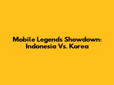 Mobile Legends Showdown: Indonesia Vs. Korea
