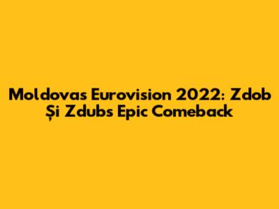 Moldova's Eurovision 2022: Zdob Și Zdub's Epic Comeback