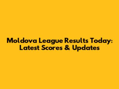 Moldova League Results Today: Latest Scores & Updates