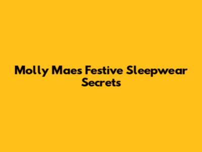 Molly Mae's Festive Sleepwear Secrets