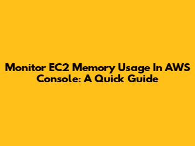 Monitor EC2 Memory Usage In AWS Console: A Quick Guide
