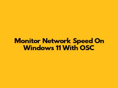 Monitor Network Speed On Windows 11 With OSC