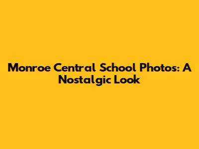 Monroe Central School Photos: A Nostalgic Look