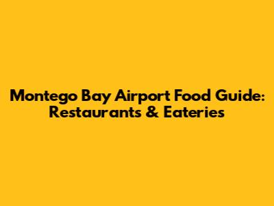 Montego Bay Airport Food Guide: Restaurants & Eateries