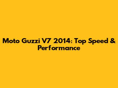 Moto Guzzi V7 2014: Top Speed & Performance