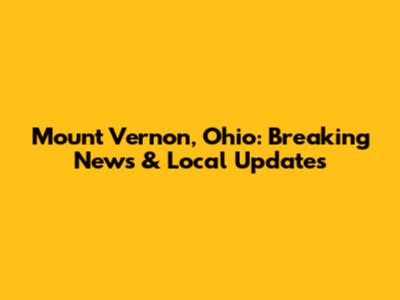Mount Vernon, Ohio: Breaking News & Local Updates