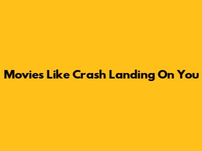 Movies Like Crash Landing On You