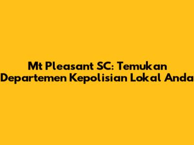 Mt Pleasant SC: Temukan Departemen Kepolisian Lokal Anda