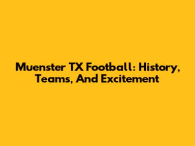 Muenster TX Football: History, Teams, And Excitement