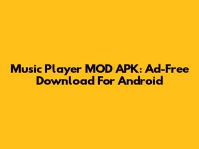 Music Player MOD APK: Ad-Free Download For Android