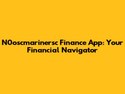 N0oscmarinersc Finance App: Your Financial Navigator