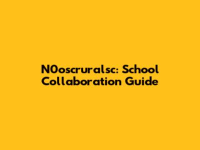 N0oscruralsc: School Collaboration Guide