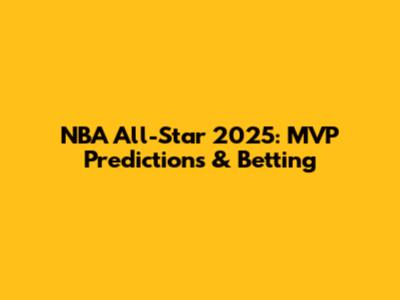 NBA All-Star 2025: MVP Predictions & Betting