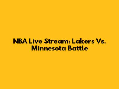 NBA Live Stream: Lakers Vs. Minnesota Battle
