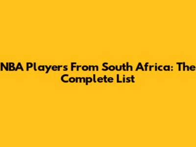 NBA Players From South Africa: The Complete List