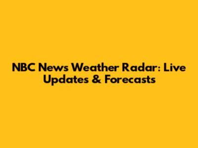 NBC News Weather Radar: Live Updates & Forecasts